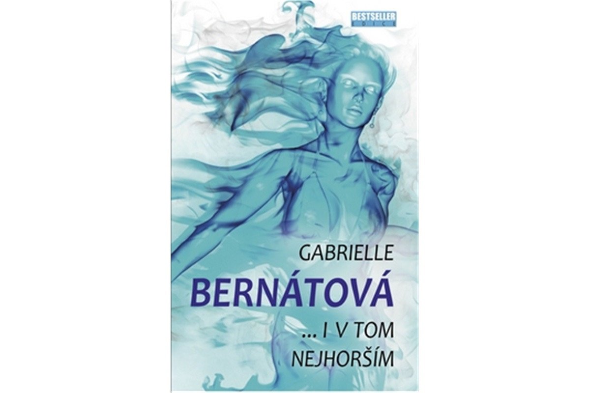 I v tom nejhorším – Bernátová Gabrielle