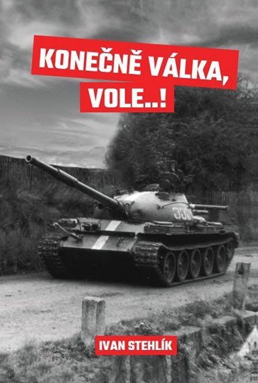 Konečně válka vole – Stehlík Ivan