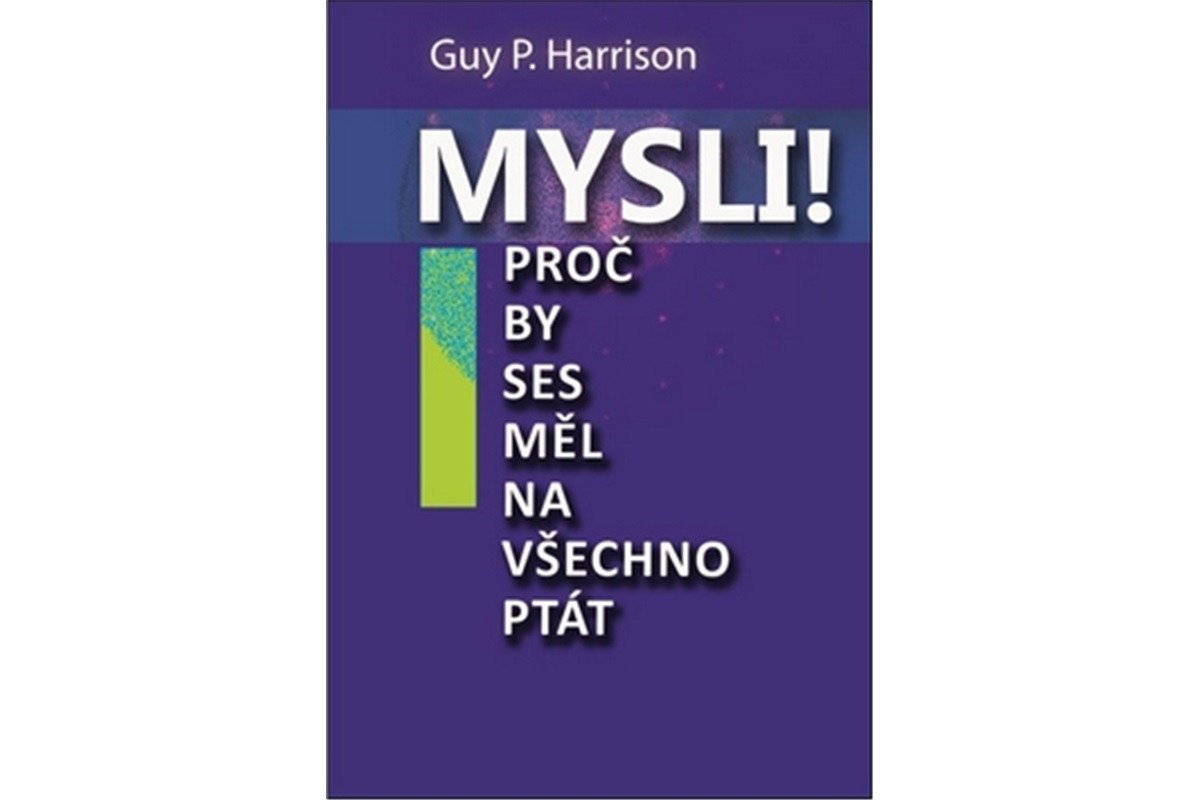 Mysli - Proč by ses měl na všechno ptát – Harrison Guy P