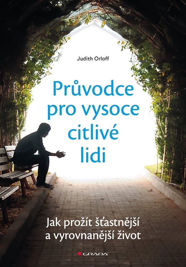 Průvodce pro vysoce citlivé lidi - Jak prožít šťastnější a vyrovnanější život – Orloff Judith