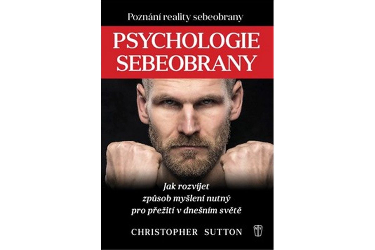 Psychologie sebeobrany - Jak rozvíjet způsob myšlení nutný pro přežití v dnešním světě – Sutton Christopher