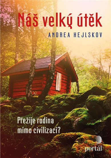 Náš velký útěk - Přežije rodina mimo civilizaci – Hejlskov Andrea