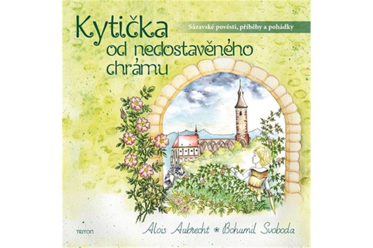 Kytička od nedostavěného chrámu - Sázavské pověsti příběhy a pohádky – Svoboda Bohumil