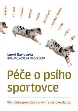 Péče o psího sportovce - Kompletní průvodce zdravím sportovních psů – Daviesová Lowri
