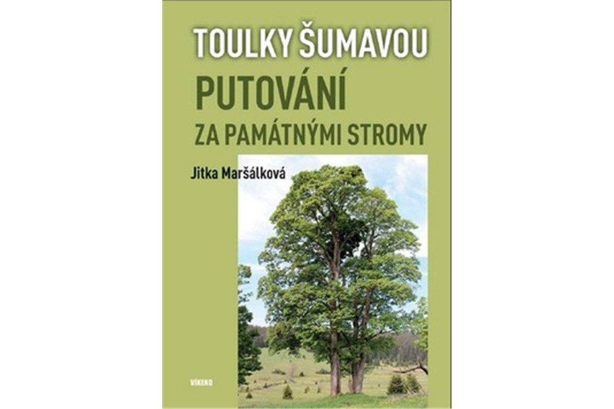 Toulky Šumavou - Putování za památnými stromy – Maršálková Jitka