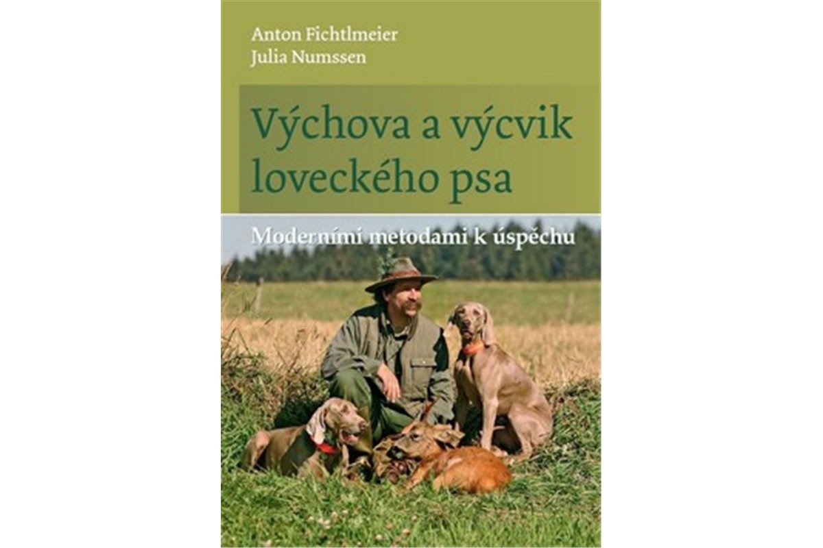 Výchova a výcvik loveckého psa - Moderními metodami k úspěchu – Fichtlmeier Anton