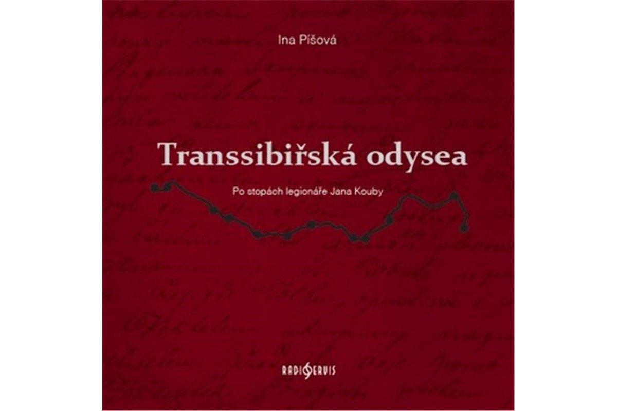 Transsibiřská odyssea - Po stopách legionáře Jana Kouby – Píšová Ina
