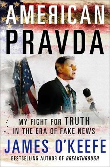 American Pravda  My Fight for Truth in the Era of Fake News – OKeefe James