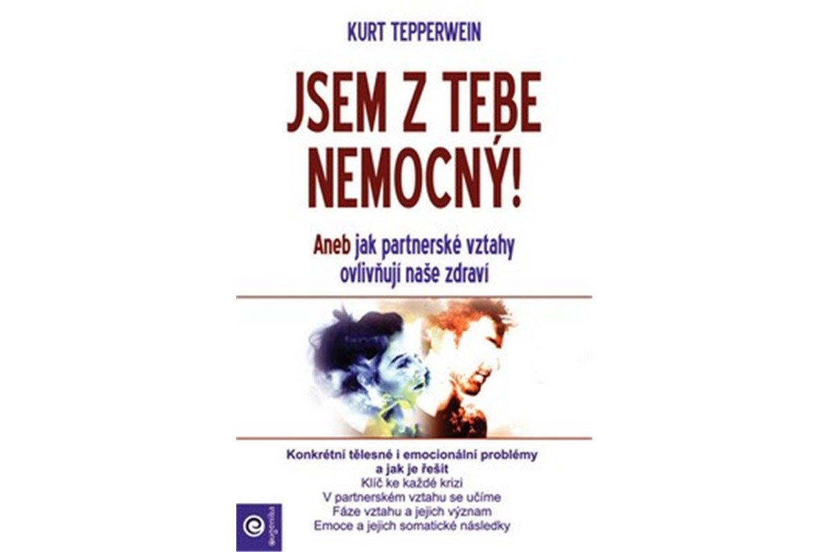 Jsem z tebe nemocný - Aneb jak partnerské vztahy ovlivňují naše zdraví – Tepperwein Kurt