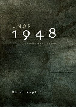 Únor 1948 - Komentované dokumenty – Kaplan Karel