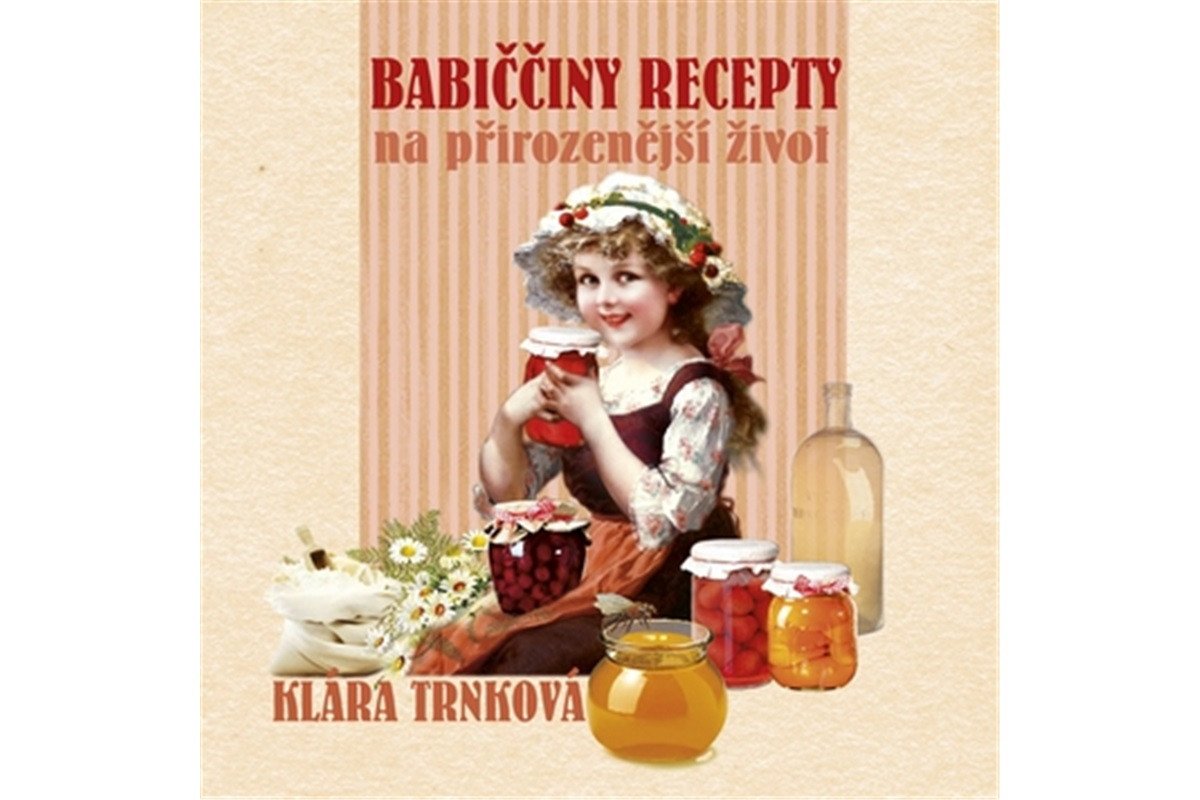 Babiččiny recepty na přirozenější život – Trnková Klára