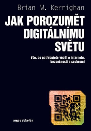 Jak porozumět digitálnímu světu - Vše co potřebujete vědět o internetu bezpečnosti a soukromí – Kernighan Brian W