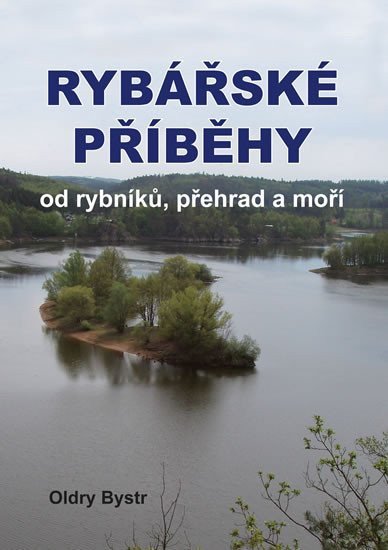 Rybářské příběhy od rybníků přehrad a moří – Bystrc Oldry