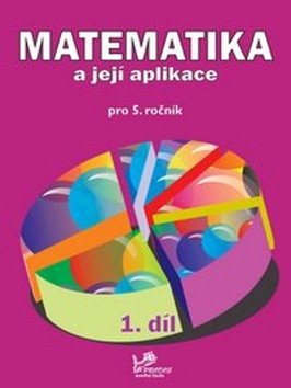 Matematika a její aplikace pro 5 ročník 1 díl - 5 ročník – Mikulenková Hana