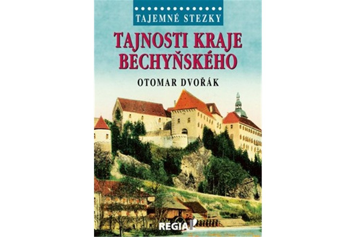 Tajemné stezky - Tajnosti kraje bechyňského – Dvořák Otomar