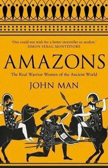 Amazons  The Real Warrior Women of the Ancient World – Man John