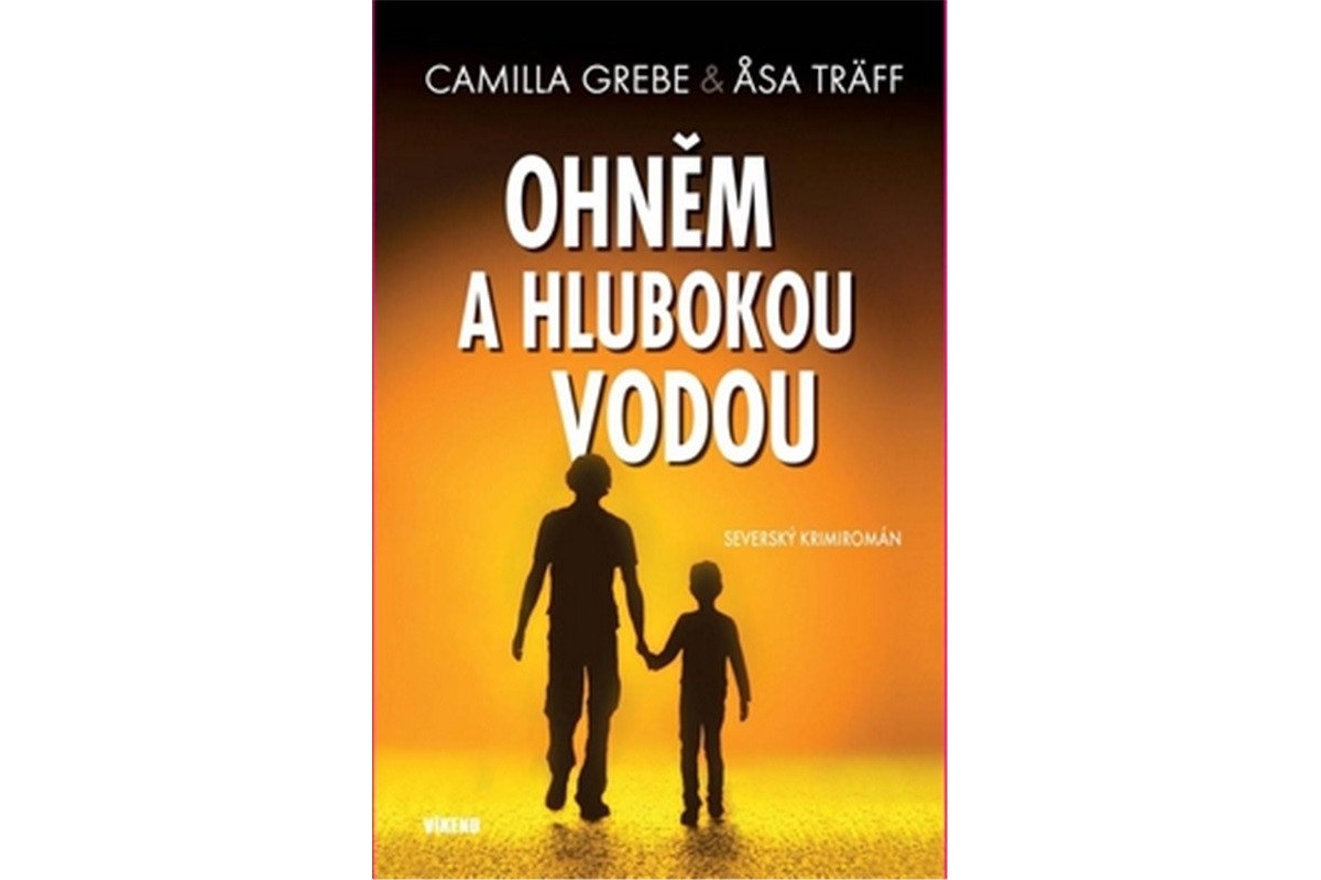 Ohněm a hlubokou vodou - Severský krimiromán – Grebe Camilla