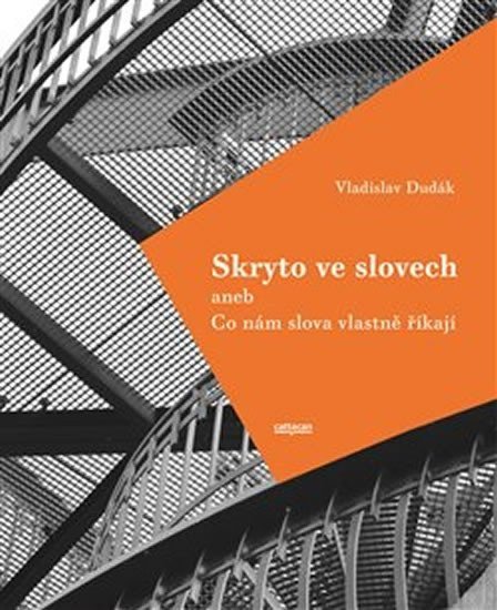 Skryto ve slovech aneb Co nám slova vlastně říkají – Dudák Vladislav
