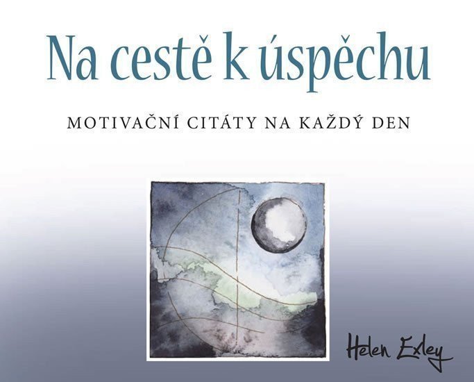 Na cestě k úspěchu - Motivační citáty na každý den – Exleyová Helen