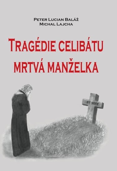 Tragédie celibátu - Mrtvá manželka – Baláž Peter Lucian