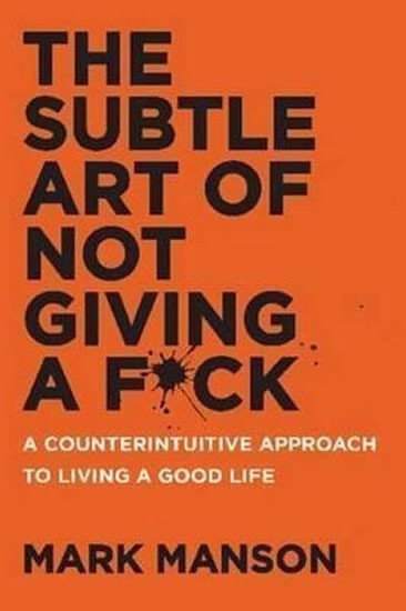 The Subtle Art of Not Giving a Fck  A Counterintuitive Approach to Living a Good Life – Manson Mark