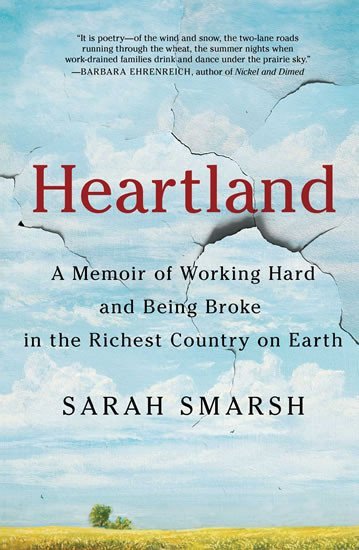 Heartland  A Memoir of Working Hard and Being Broke in the Richest Country on Earth – Smarsh Sarah