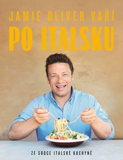 Jamie Oliver vaří po italsku - Ze srdce italské kuchyně – Oliver Jamie