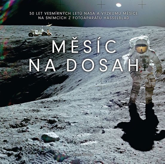 Měsíc na dosah - 50 let vesmírných letů NASA a výzkumu Měsíce na snímcích z fotoaparátů Hasselblad – Bizony Piers