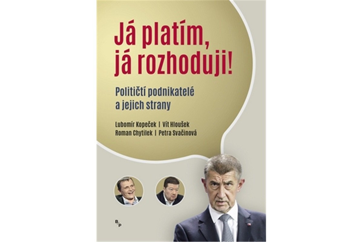 Já platím já rozhoduji - Političtí podnikatelé a jejich strany – Kopeček Lubomír