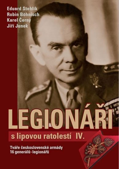Legionáři s lipovou ratolestí IV - Tváře československé armády - 16 generálů-legionářů – Stehlík Eduard