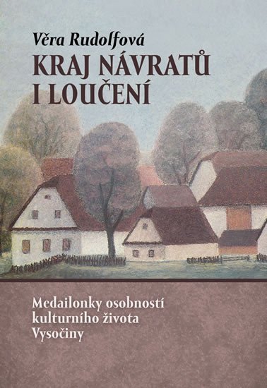 Kraj návratů i loučení - Medailonky osobností kulturního života Vysočiny – Rudolfová Věra