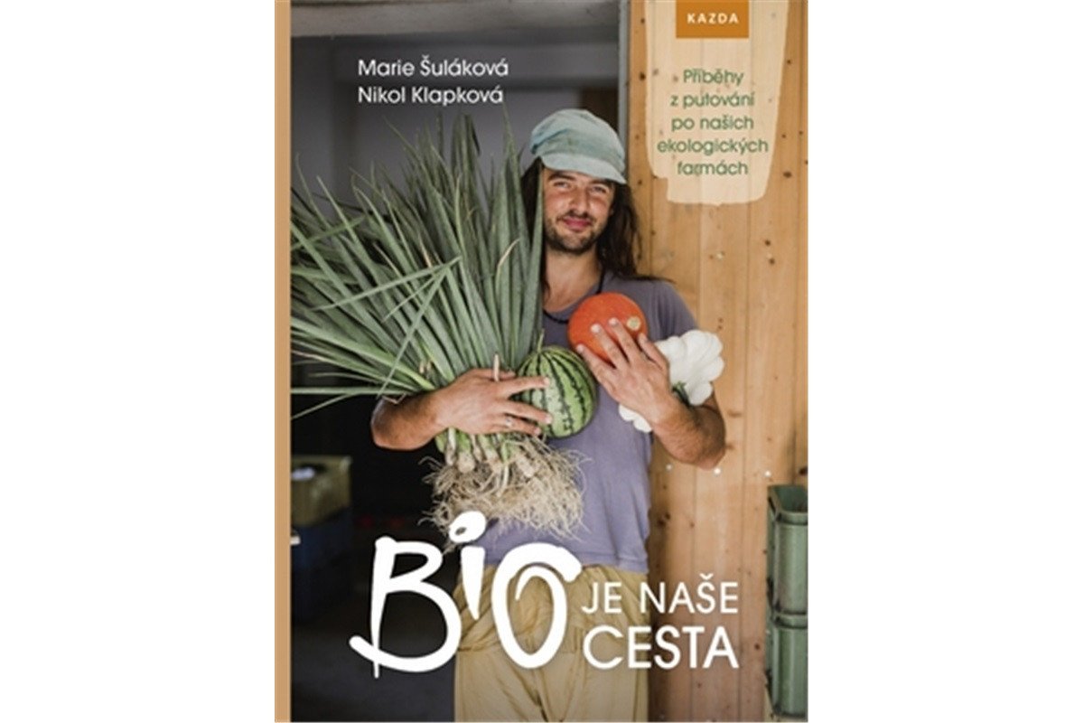 BIO je naše cesta - Příběhy z putování po našich ekologických farmách – Šuláková Marie