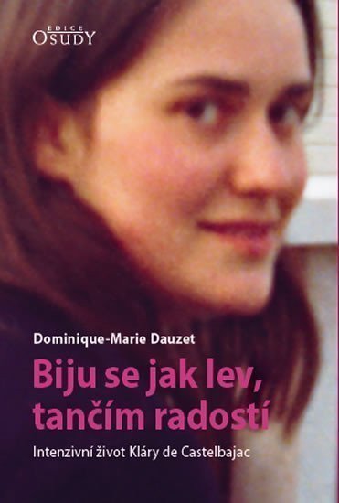 Biju se jak lev tančím radostí - Intenzivní život Kláry de Castelbajac – Dauzet Dominique-Marie