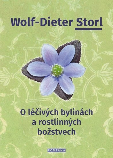 O léčivých bylinách a rostlinných božstvech – Storl Wolf-Dieter