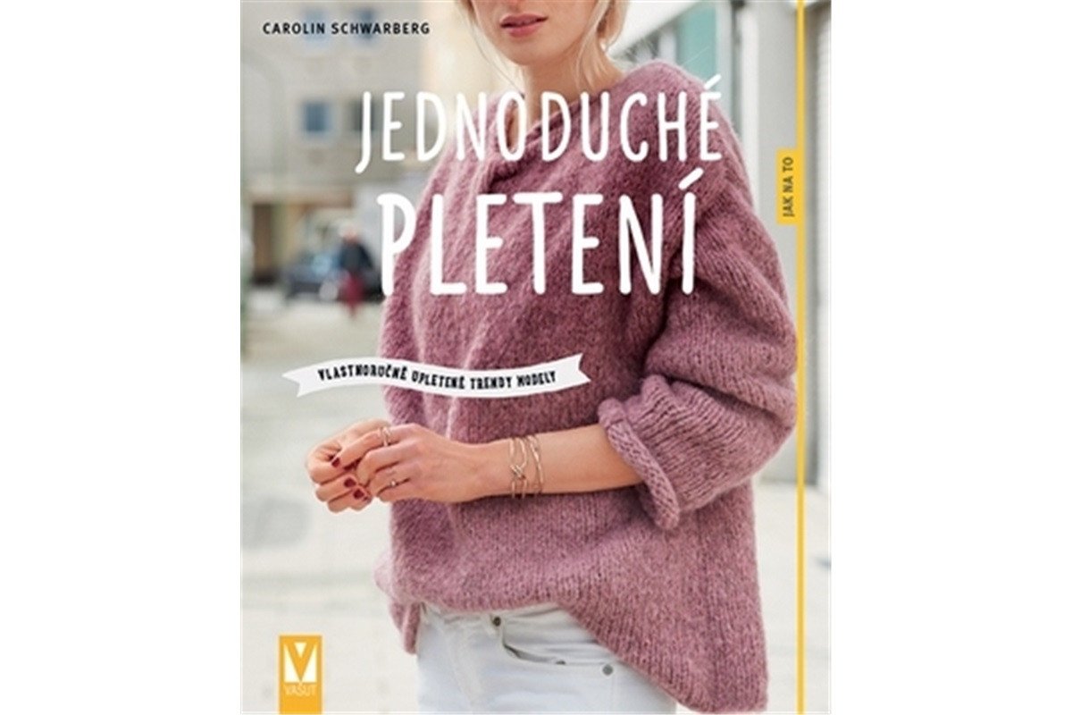 Jednoduché pletení - Vlastnoručně upletené trendy modely – Schwarbergová Carolin