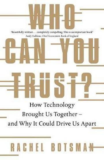 Who Can You Trust? : How Technology Brought Us Together - and Why It Could Drive Us Apart – Botsman Rachel (2018)