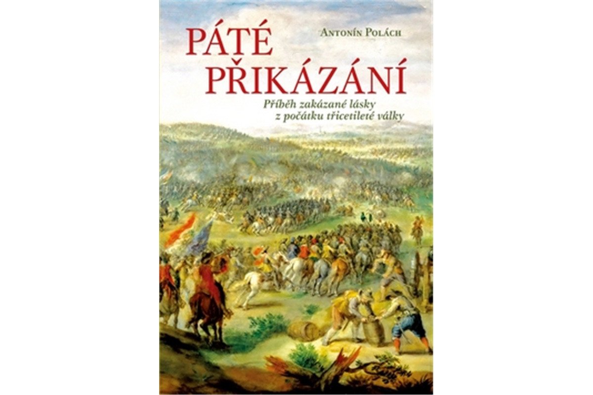 Páté přikázání - Příběh zakázané lásky z počátku třicetileté války – Polách Antonín