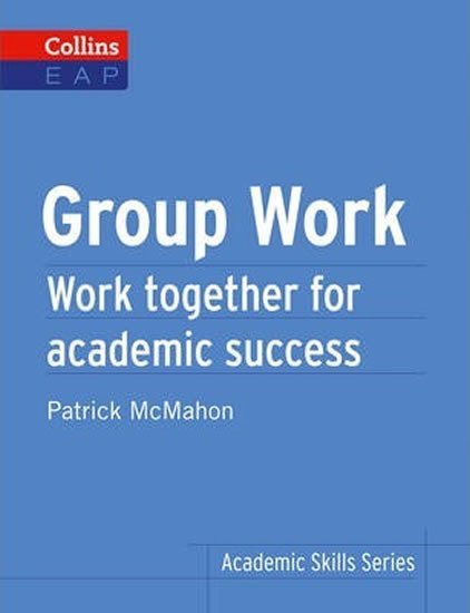 Group Work Work Together for Academic Success Collins English for Academic Purposes – McMahon Patrick
