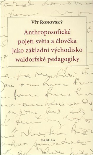 Anthroposofické pojetí světa a člověka jako základní východisko waldorfské pedagogiky – Ronovský Vít