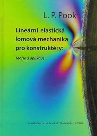 Lineární elastická lomová mechanika pro konstruktéry Teorie a aplikace – Pook L P