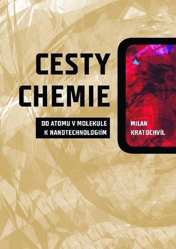 Cesty chemie od atomu v molekule k nanotechnologiím – Kratochvíl Milan