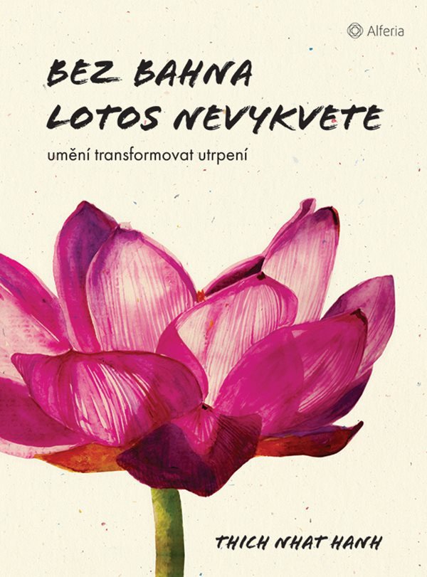 Bez bahna lotos nevykvete - Umění transformovat utrpení – Hanh Thich Nhat