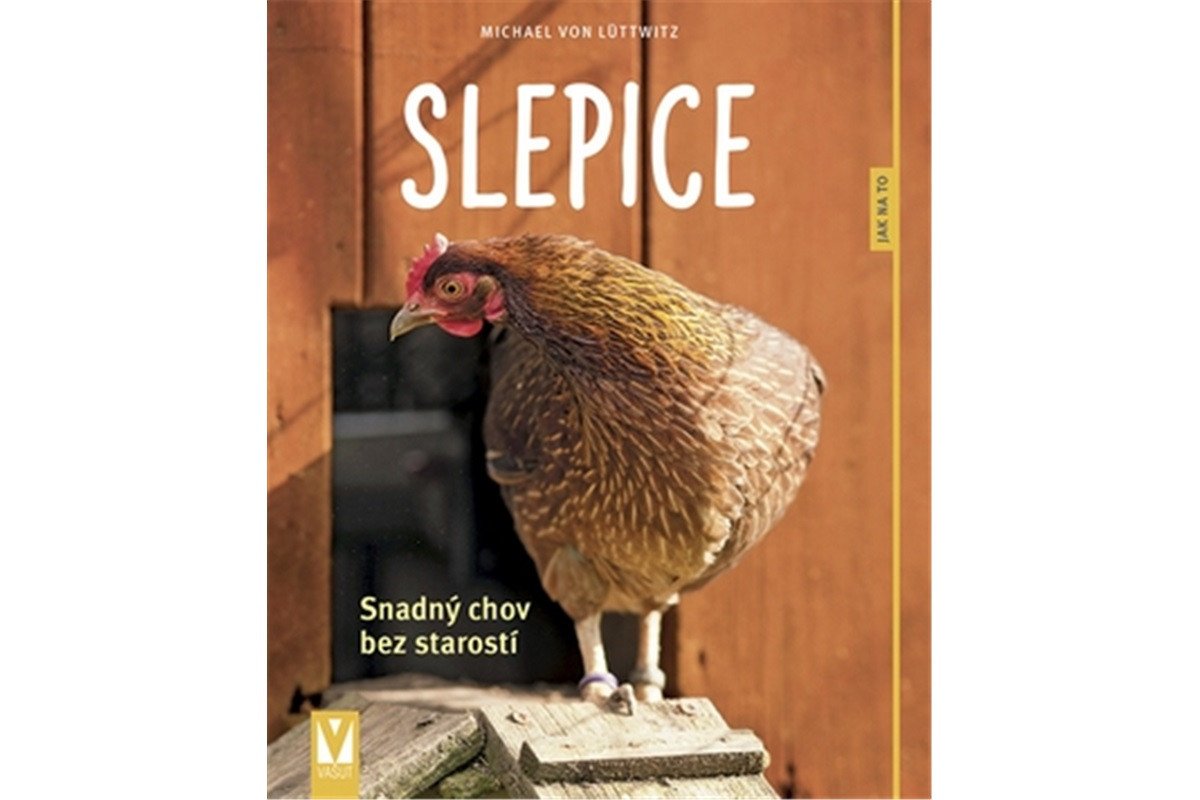 Slepice - Snadný chov bez starostí – von Lüttwitz Michael