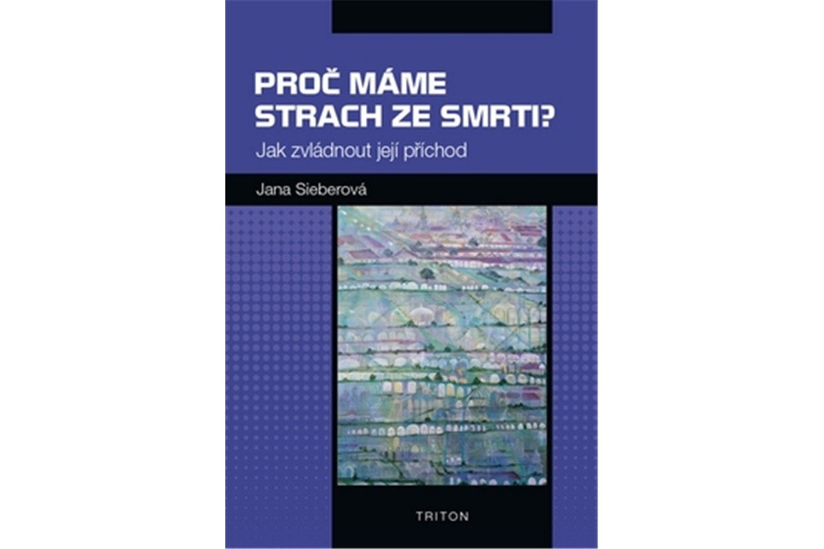 Proč máme strach ze smrti - Jak zvládnout její příchod – Sieberová Jana