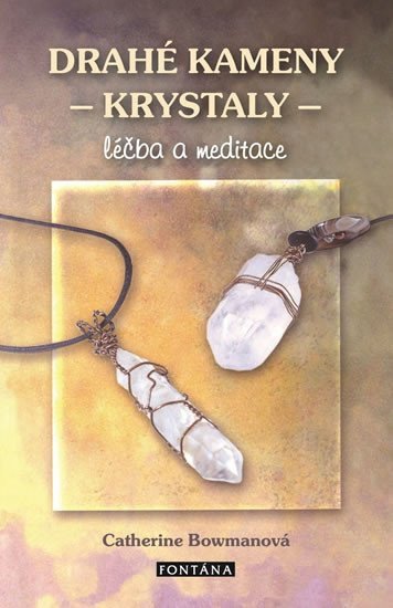 Drahé kameny a krystaly - Léčba a meditace – Bowman Catherine