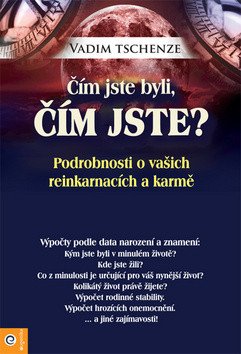 Čím jste byli čím jste - Podrobnosti o vašich reinkarmacích a karmě – Tschenze Vadim