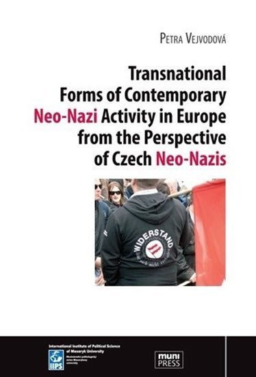 Transnational Forms of Contemporary Neo-Nazi Activity in Europe from the Perspective of Czech Neo-Nazis – Vejvodová Petra