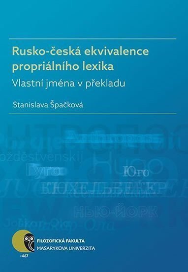 Rusko-česká ekvivalence propriálního lexika Vlastní jména v překladu – Špačková Stanislava