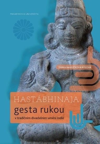 Hastábhinaja Gesta rukou v tradičním divadelním umění Indie – Havlíčková Šárka