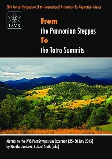 From the Pannonian steppes to the Tatra summits Manual to the IAVS Post-Symposium Excursion 25-30 July 2015 – Janišová Monika